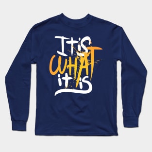 It is what it is Long Sleeve T-Shirt